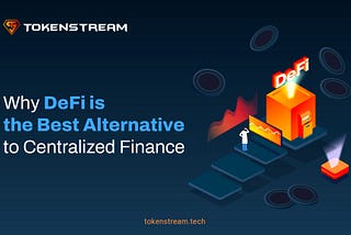 Why DeFi is the Best Alternative to Centralized Finance.