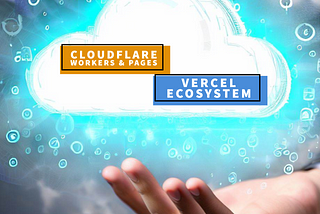 An In-Depth Comparison of Vercel and Cloudflare for Advanced Developers