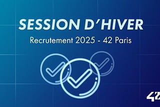 Campagne de recrutement 2025 à 42 Paris — Session d’hiver