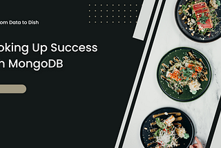 From Data to Dish: Cooking Up Success with MongoDB