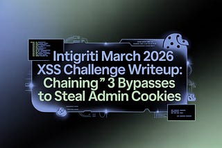 Intigriti March 2026 XSS Challenge Writeup: Chaining 3 Bypasses to Steal Admin Cookies