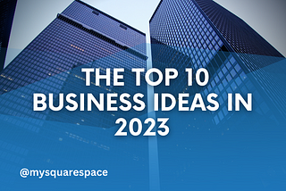 The top 10 business ideas in 2023