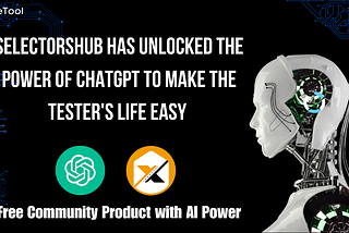SelectorsHub has unlocked the power of ChatGPT to make Testers Life Easy!