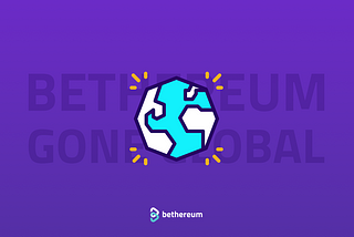 Bethereum has gone global