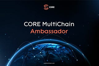 Be a Driving Force In the CORE MultiChain Movement