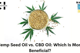 Hemp Seed Oil vs. CBD Oil: Which Is More Beneficial?