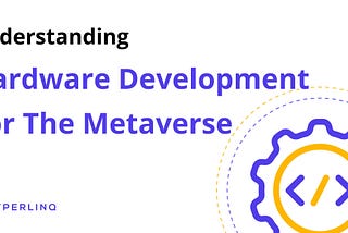 Hardware Development For The Metaverse