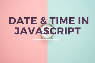 Using Date and Time in JavaScript