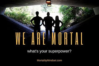 I’m Mortal. What’s your superpower?