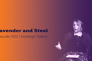 Lavender and Steel Episode 002 — Ashleigh Talbot
