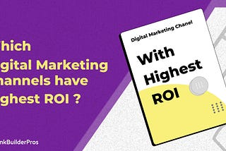 Which Digital Marketing Channels have the Highest ROI?