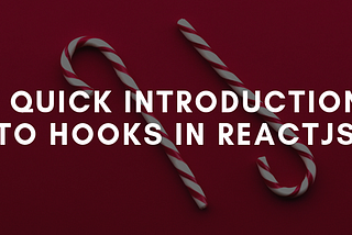 A Quick Introduction to Hooks in ReactJS