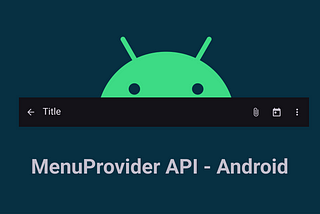 MenuProvider API— Android