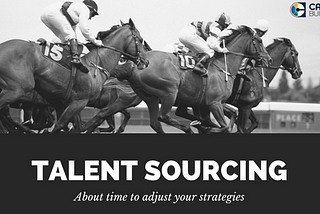 About Time to Adjust your Talent Sourcing Methods for Better Recruiting