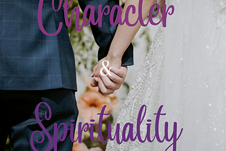 The Interplay Between Spirituality and Character in Christian Relationships.