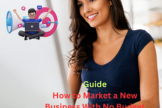 Guide: How to Market a New Business With No Budget