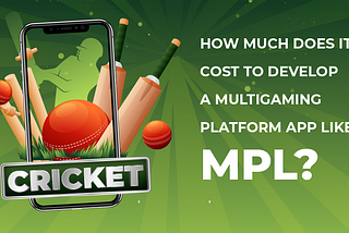How much does it cost to develop a Multigaming Platform App like MPL?