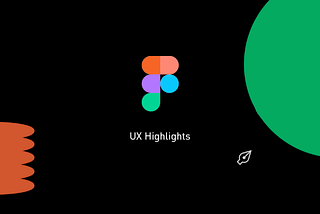 UX Highlights of Figma