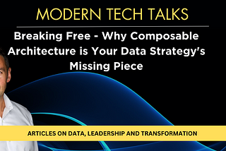Breaking Free: Why Composable Architecture is Your Data Strategy’s Missing Piece