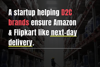 Edgistify — Helping D2C brands ensure Amazon & Flipkart like next-day delivery