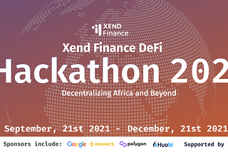 Xend Finance DeFi Hackathon 2021 Application Guide: The largest Blockchain Hacktahon in Africa’s…