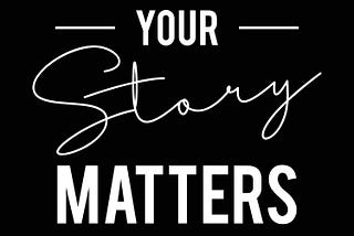 Your Story Matters text in white on black background