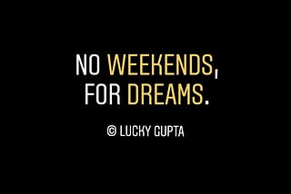 No Weekends, For Dream