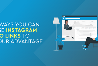 7 Ways You Can Use Instagram Bio Links to Your Advantage