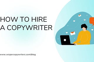 How to hire a copywriter: 6 steps to success