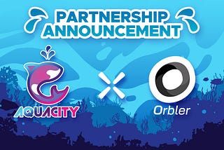 Aquacity and Orbler Form Strategic Alliance to Drive Metaverse Engagement and Expansion