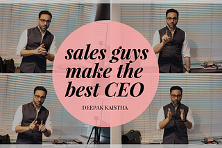 SALES GUYS MAKE THE BEST CEO- Deepak kaistha