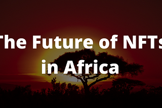 The Future of NFTs in Africa