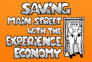 Saving Main Street with the Experience Economy