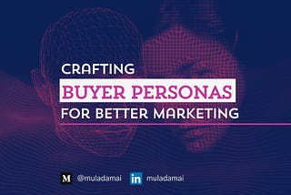 Crafting Buyer Personas for Better Marketing