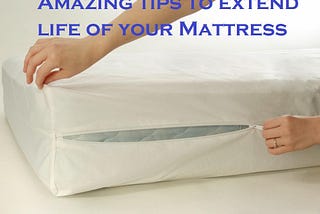 Great tips for adding more years in your mattress life