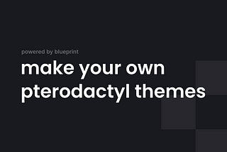 make your own pterodactyl themes — powered by blueprint