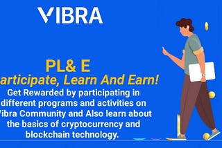 Participate, Learn And Earn with Vibra