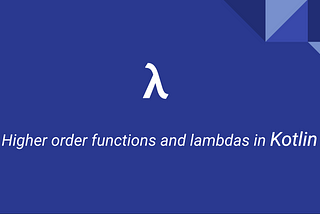 Higher order functions and lambdas in Kotlin