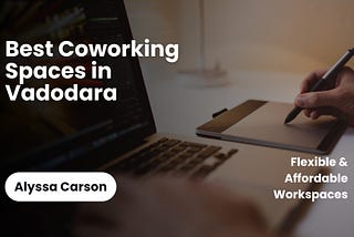 Best Coworking Spaces in Vadodara — Flexible & Affordable Workspaces