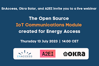 Open Source IoT Comms Module for Energy Access — Webinar withEnAccess, Okra Solar, and A2EI