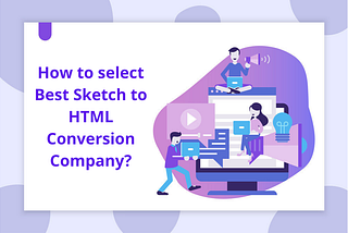 How to select Best Sketch to HTML Conversion Company?