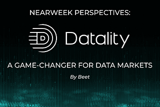 NEARWEEK PERSPECTIVES: DATALITY, A GAME-CHANGER FOR DATA MARKETS