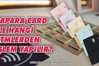 Papara Card İle Hangi ATM’den Para İşlemleri Yapılır?