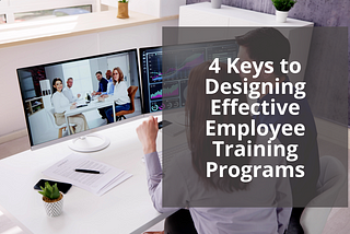 4 Keys to Designing Effective Employee Training Programs