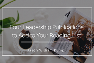 Four Leadership Publications to Add to Your Reading List