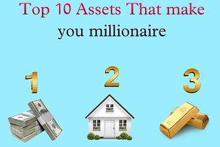 Top 10 Assets That make you millionaire.