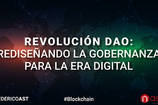 Revolución DAO: Rediseñando la Gobernanza para la Era Digital