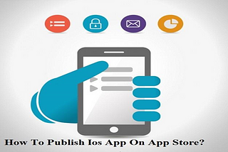 How To Publish Ios App On App Store?