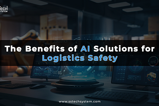 The Benefits of AI Solutions for Logistics Safety