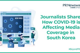 Journalists Share How COVID-19 is Affecting Media Coverage in South Korea [By PR Newswire]